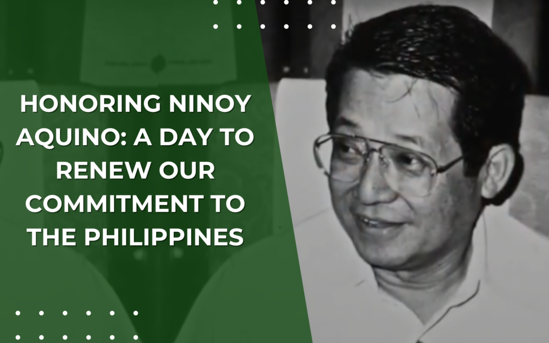 Honoring Ninoy Aquino: A Day to Renew Our Commitment to the Philippines