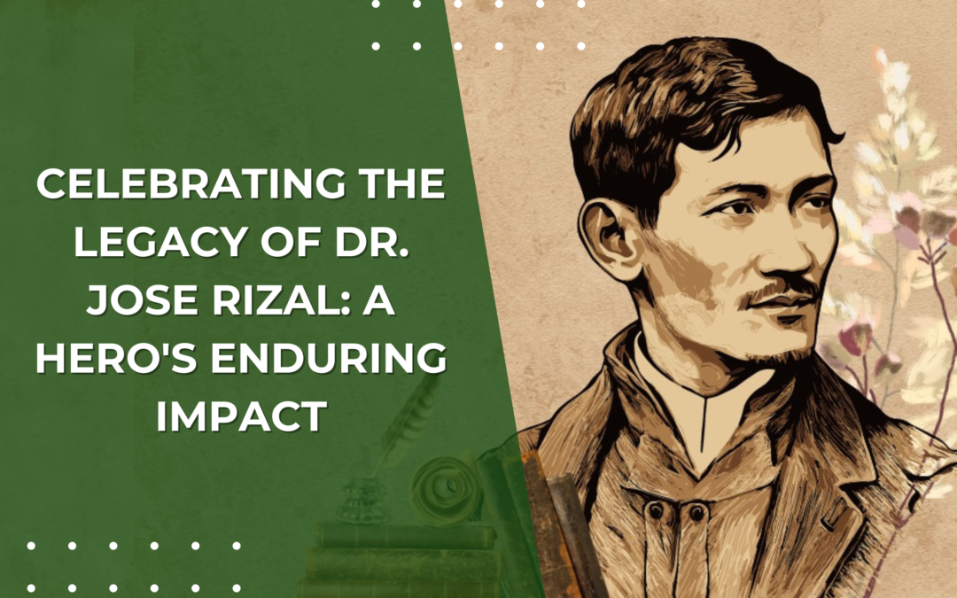 Celebrating the Legacy of Dr. Jose Rizal: A Hero’s Enduring Impact